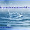 Le pouvoir miraculeux de l’eau