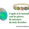 10 – Opale ou tourmaline – pierres de naissance du mois d’octobre