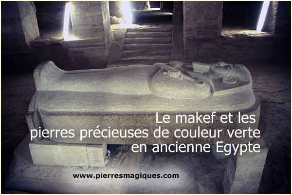 Le makef et les pierres précieuses de couleur verte en ancienne Egypte