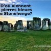 D’où viennent les pierres bleues sacrées de Stonehenge?
