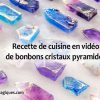 Recette de cuisine en vidéo de bonbons cristaux pyramides