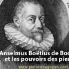 Anselmus Boëtius de Boodt et les pouvoirs des pierres