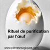 Comment pratiquer le rituel de purification par l’œuf