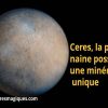 Ceres  la planète naine,  possède une minéralogie unique